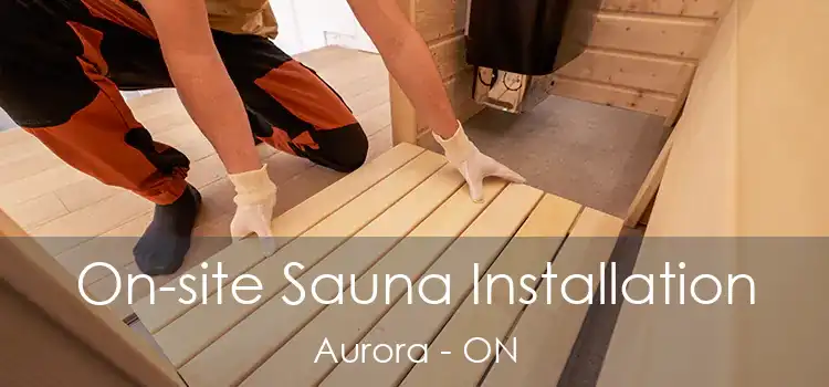 On-site Sauna Installation Aurora - ON