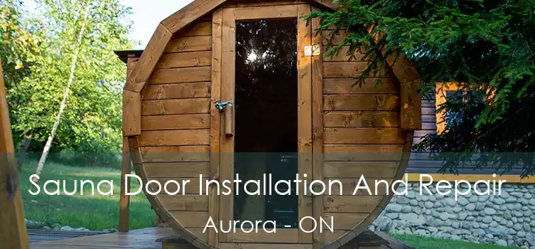 Sauna Door Installation And Repair Aurora - ON